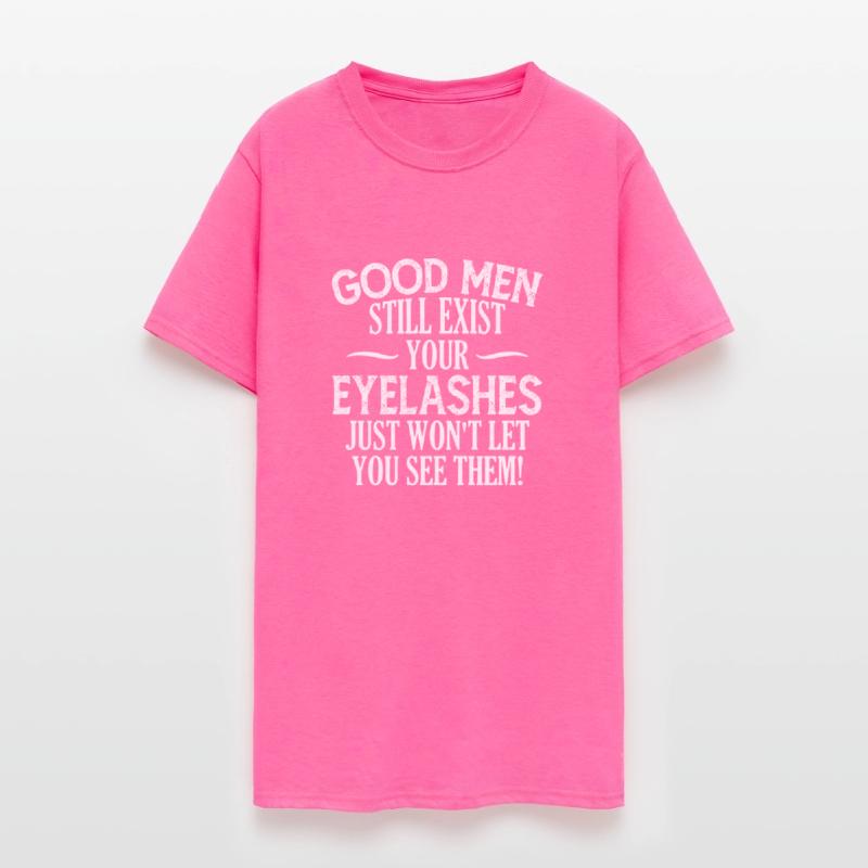 Good Men Still Exist Your Eyelashes Apparel