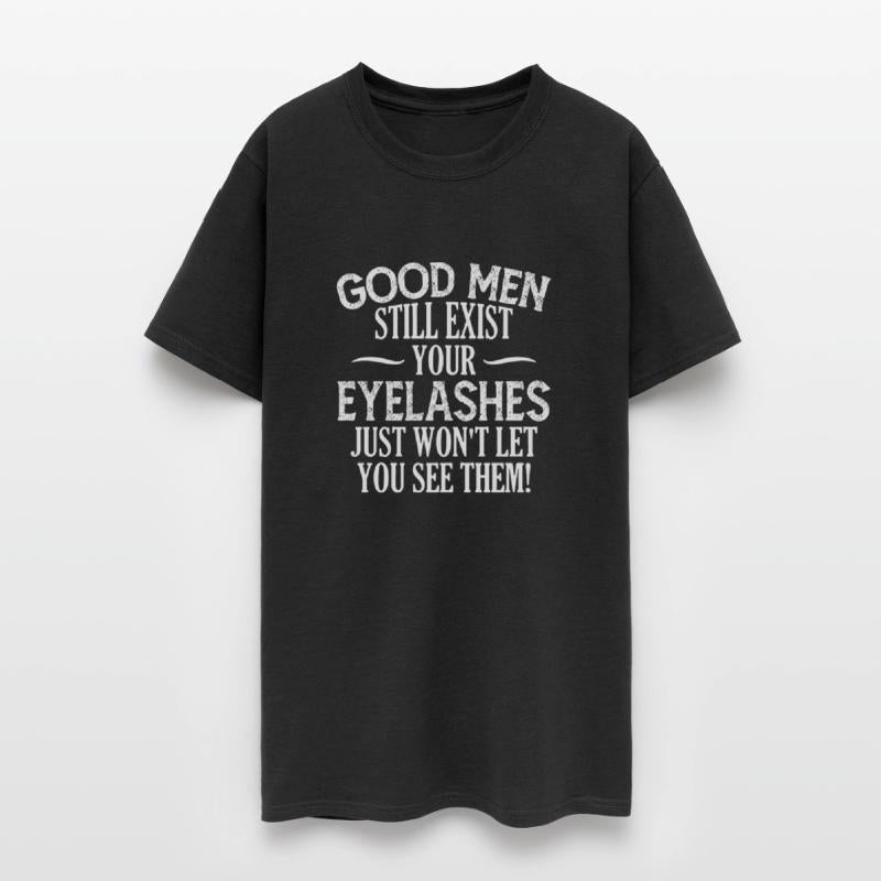 Good Men Still Exist Your Eyelashes Apparel