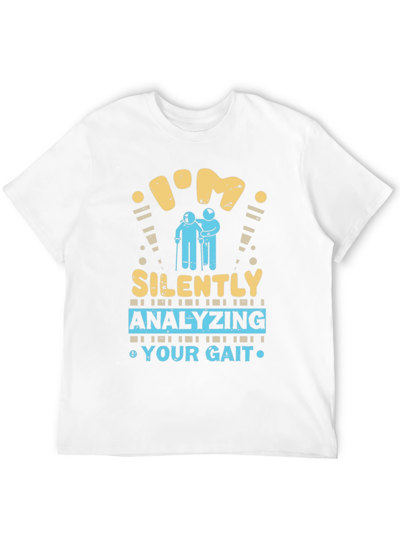 Im Silently Analyzing Your Gait Funny T-Shirt
