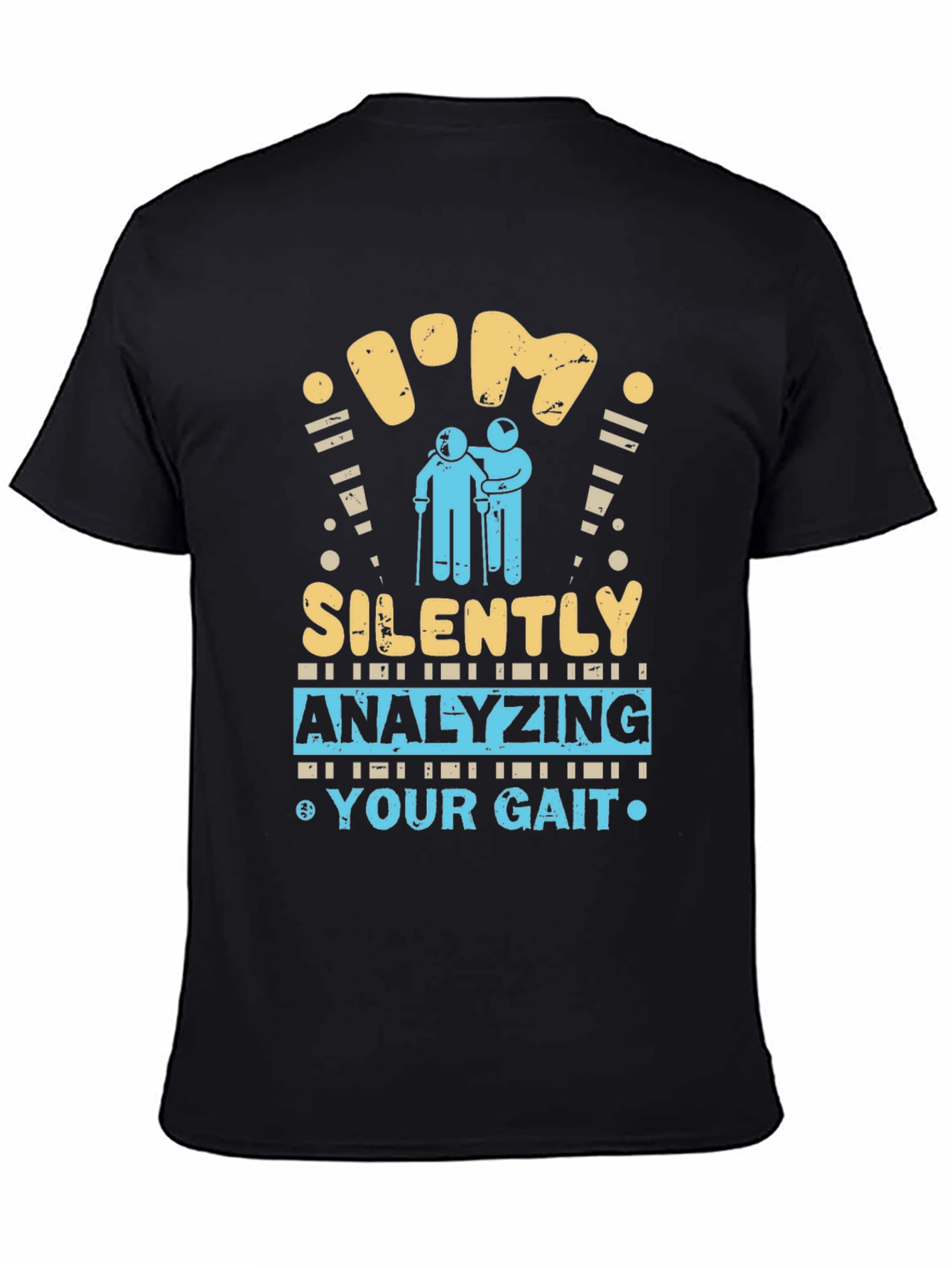 Im Silently Analyzing Your Gait Funny T-Shirt