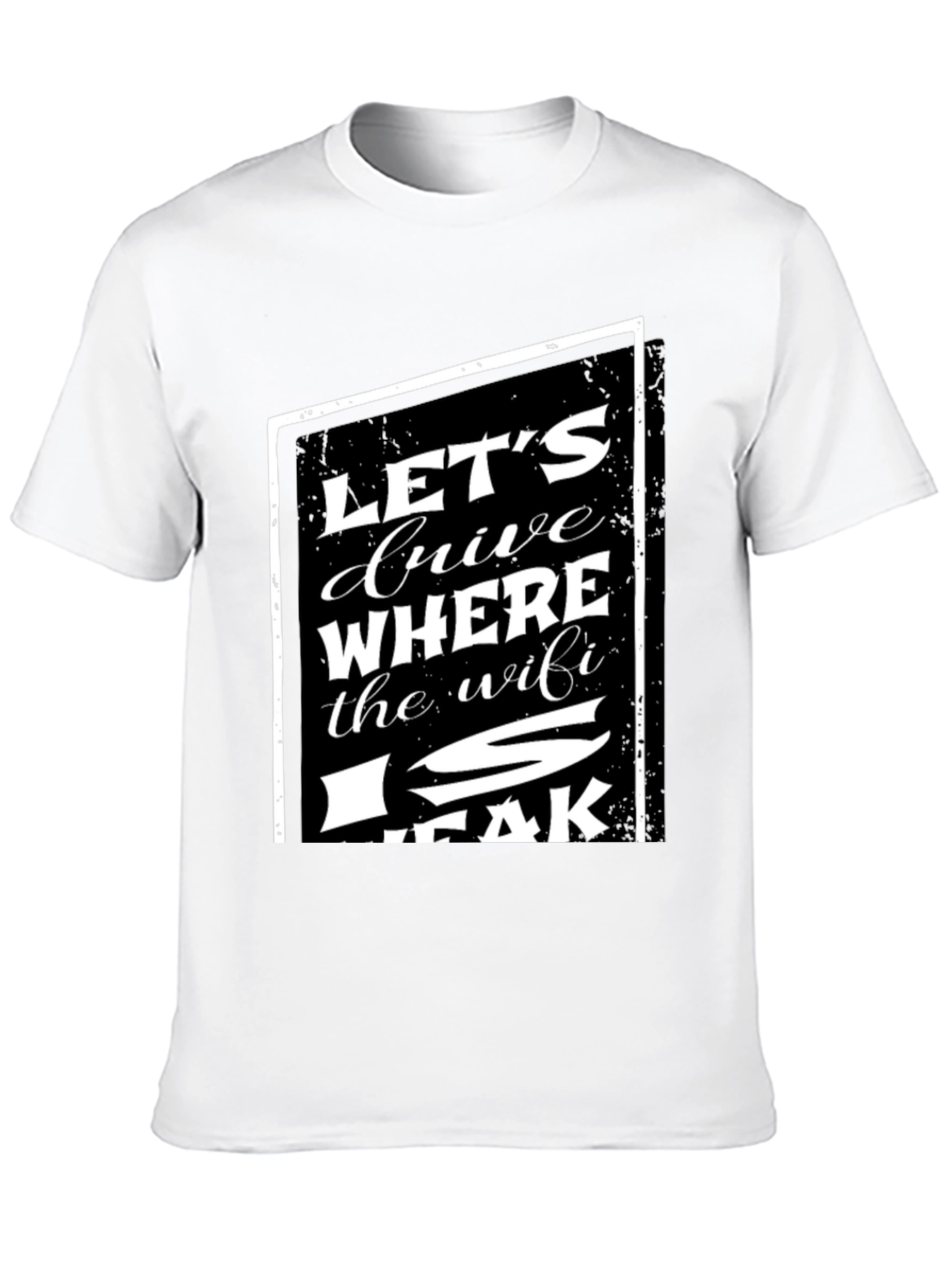 Lets Drive Where The WiFi Is Weak T-Shirt