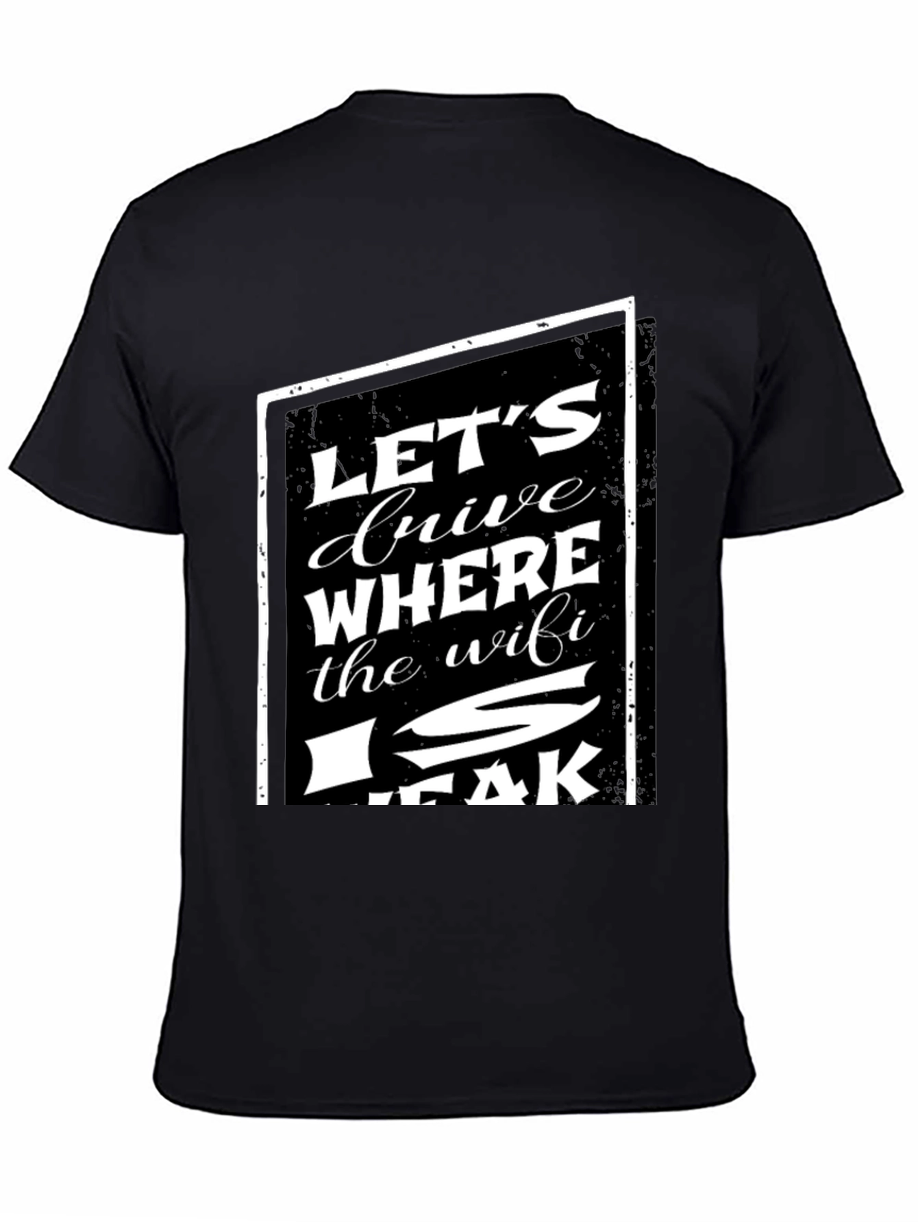 Lets Drive Where The WiFi Is Weak T-Shirt