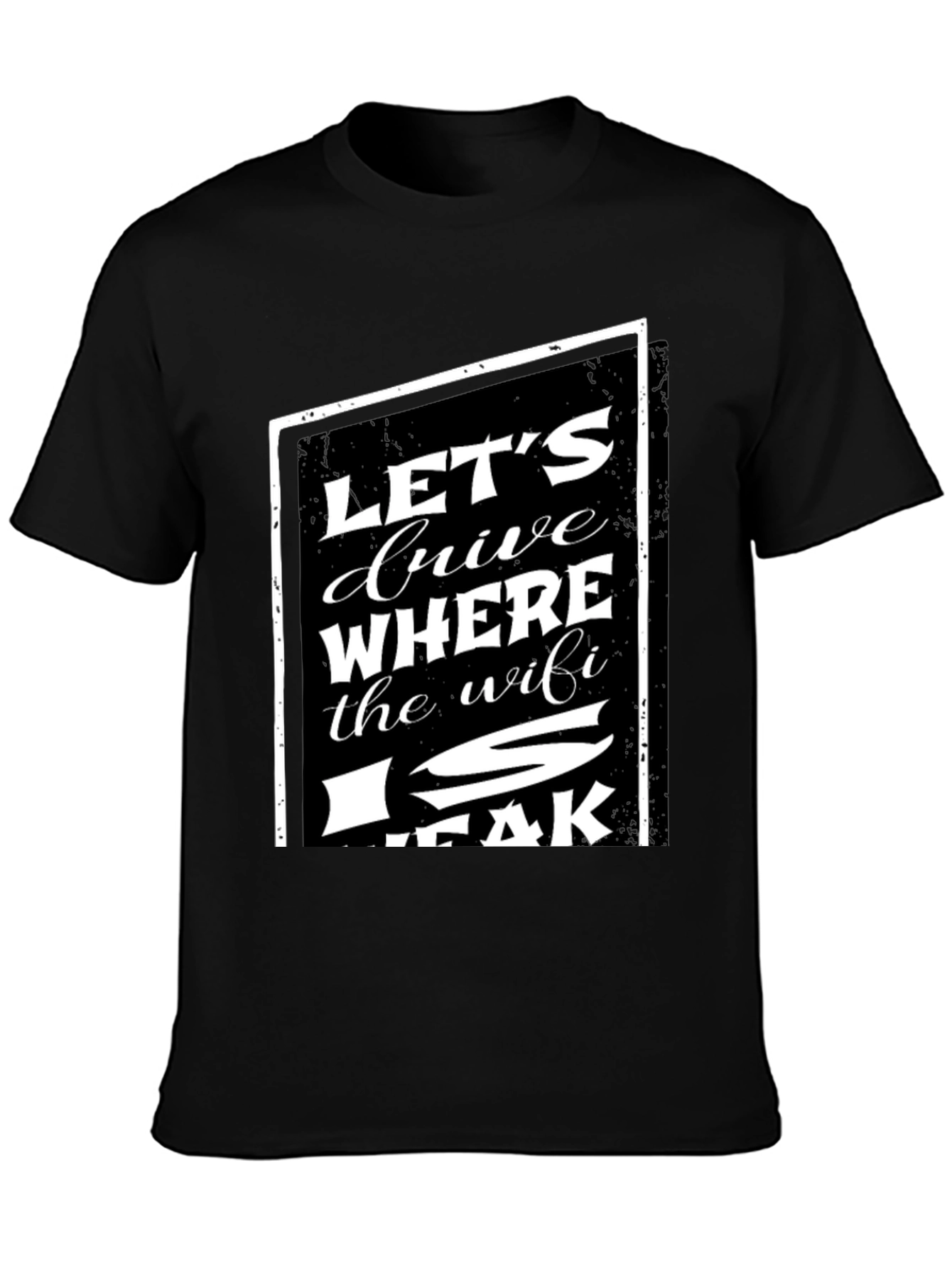 Lets Drive Where The WiFi Is Weak T-Shirt