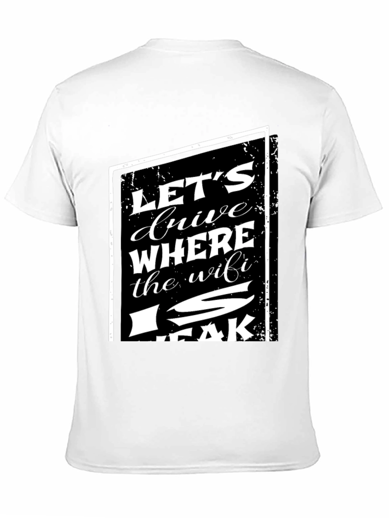 Lets Drive Where The WiFi Is Weak T-Shirt