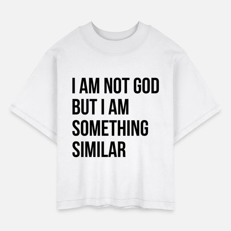 I Am Not God But I Am Something Similar