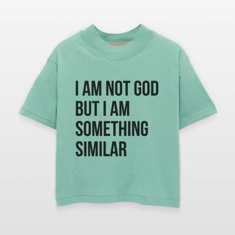 I Am Not God But I Am Something Similar