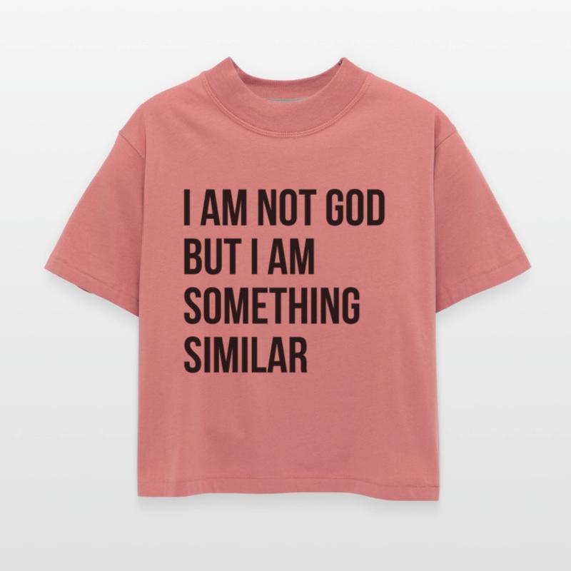I Am Not God But I Am Something Similar