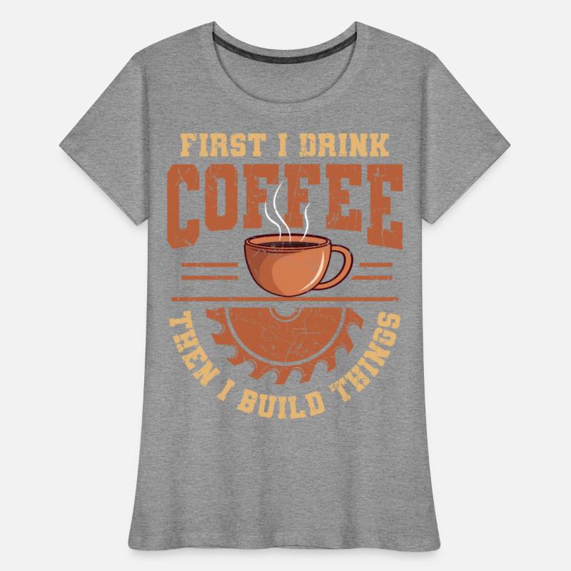 I Drink Coffee Then I Build Things Handyman