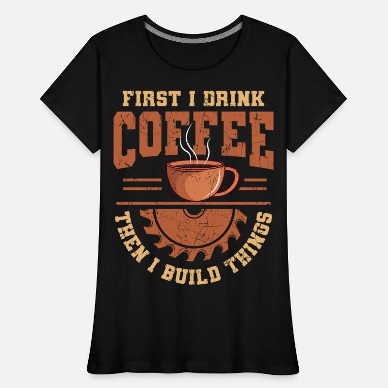 I Drink Coffee Then I Build Things Handyman