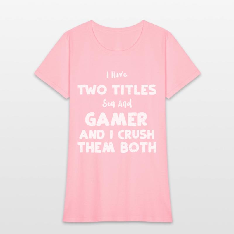 I Have Two Titles Son And Gamer...