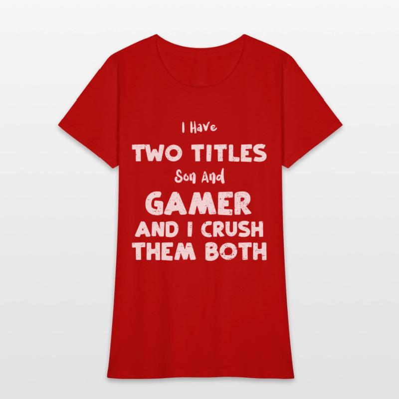 I Have Two Titles Son And Gamer...