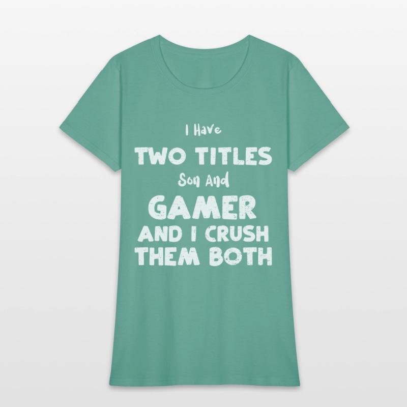 I Have Two Titles Son And Gamer...