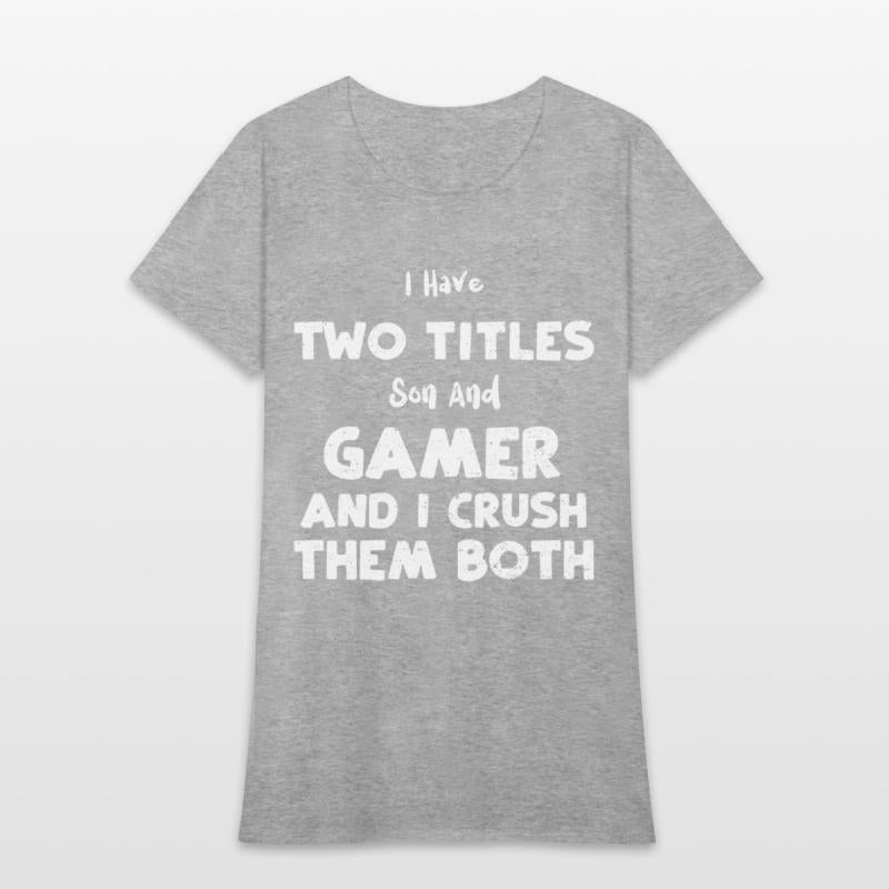 I Have Two Titles Son And Gamer...