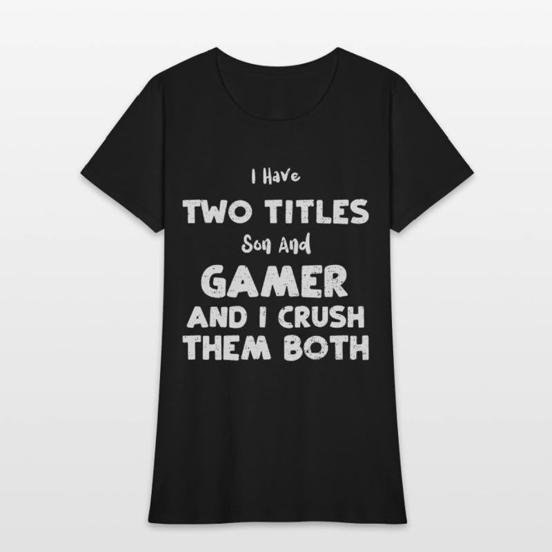 I Have Two Titles Son And Gamer...