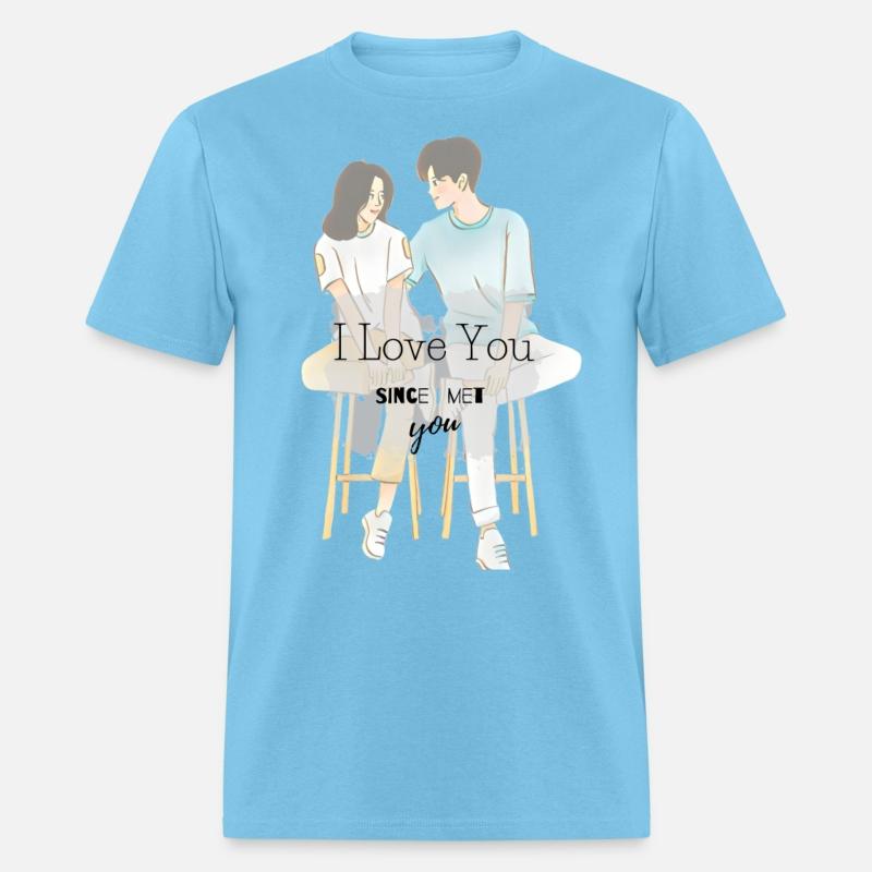 I love You Since I Met You. t shirt