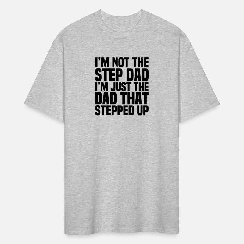 I m Not The Step Dad I m Just The Dad That Stepped