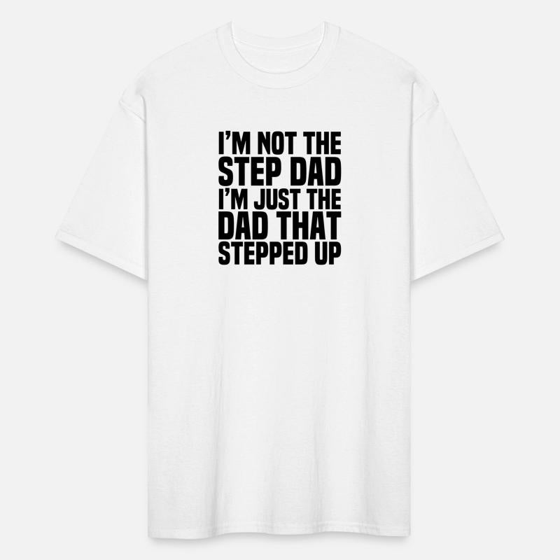 I m Not The Step Dad I m Just The Dad That Stepped