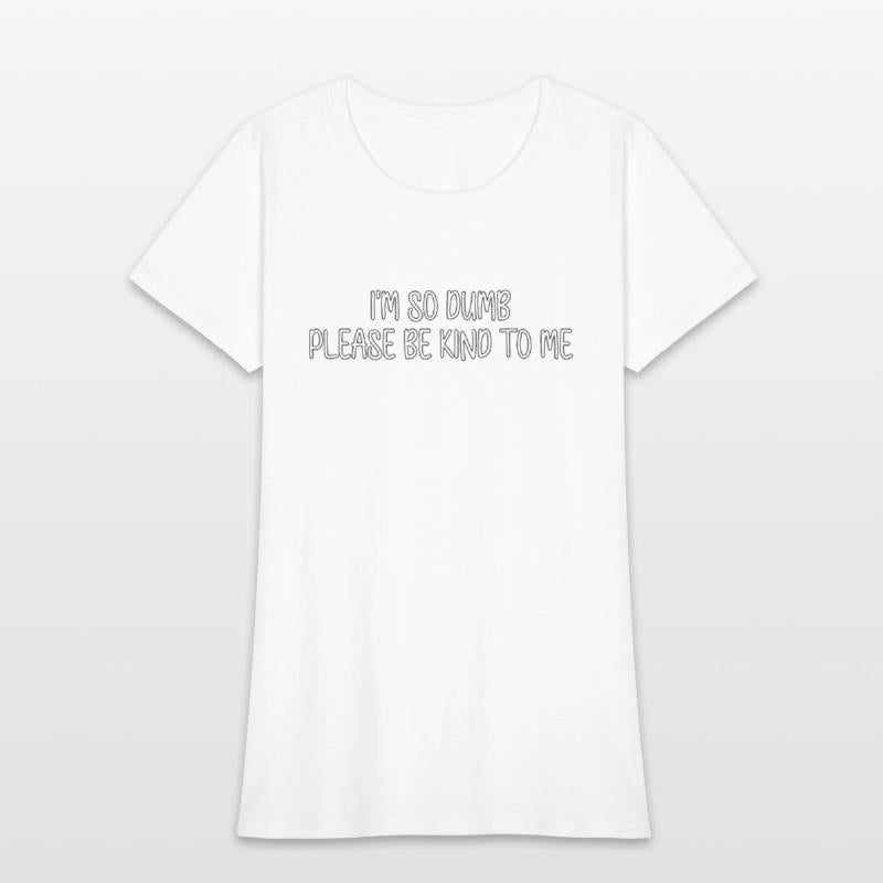 i m so dumb please be kind to me