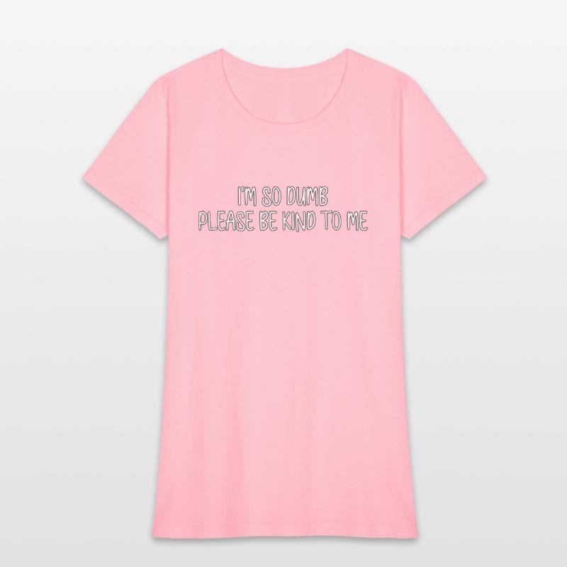 i m so dumb please be kind to me