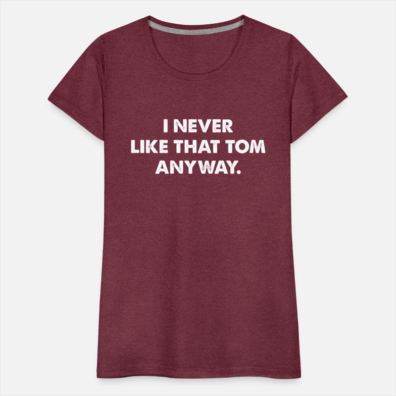 I Never Like That Tom Anyway