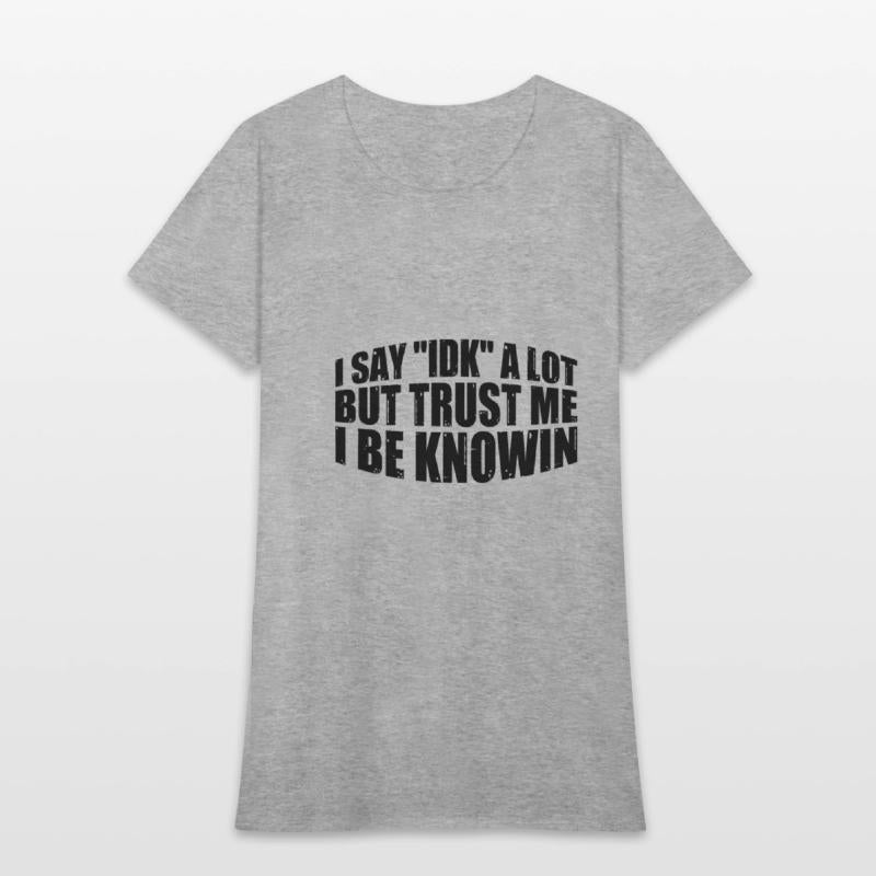 I Say "IDK" A Lot But Trust Me, I Be Knowin 30