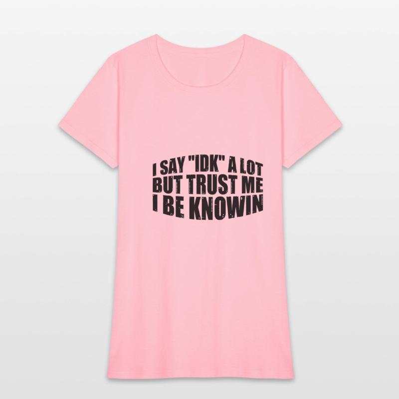 I Say "IDK" A Lot But Trust Me, I Be Knowin 30