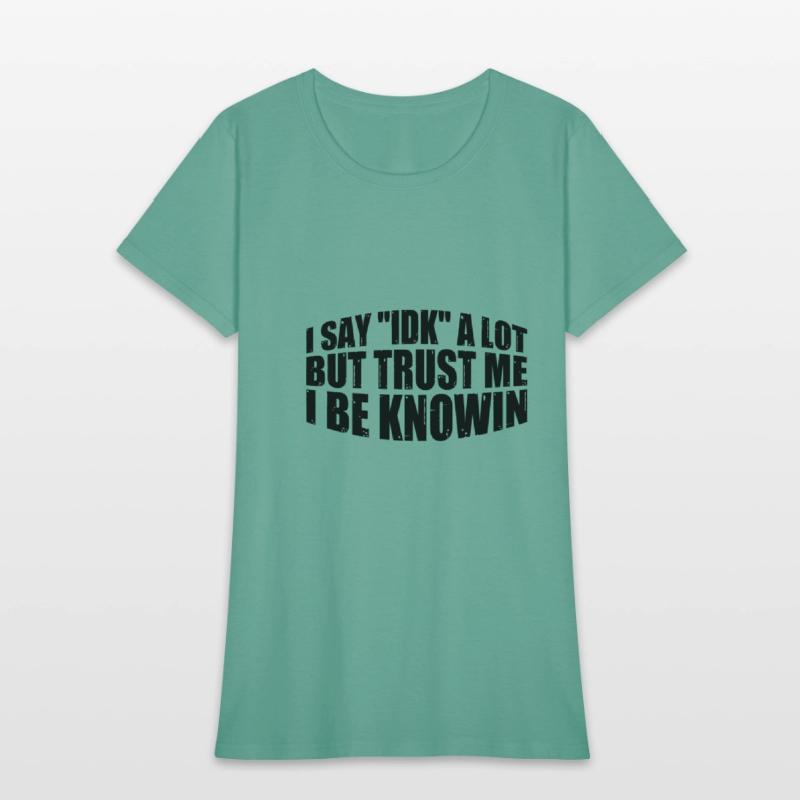 I Say "IDK" A Lot But Trust Me, I Be Knowin 30