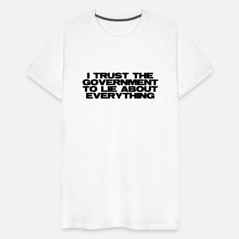 I trust the Government to lie about everything