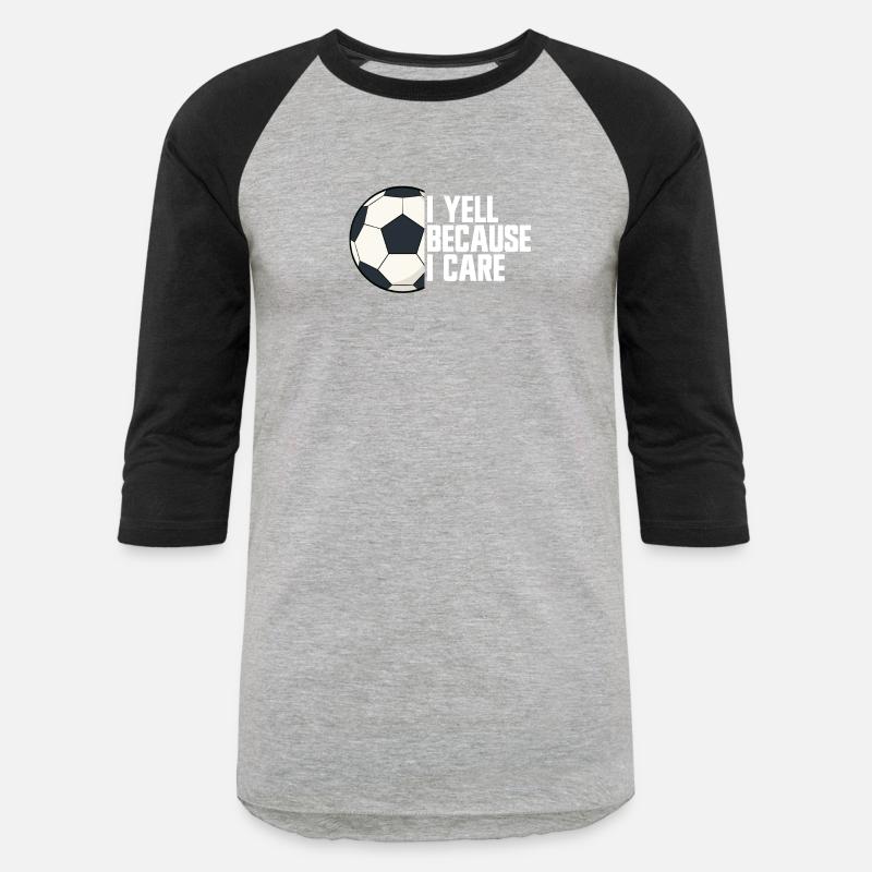 I Yell Because I Care Soccer Parent Soccer Fan