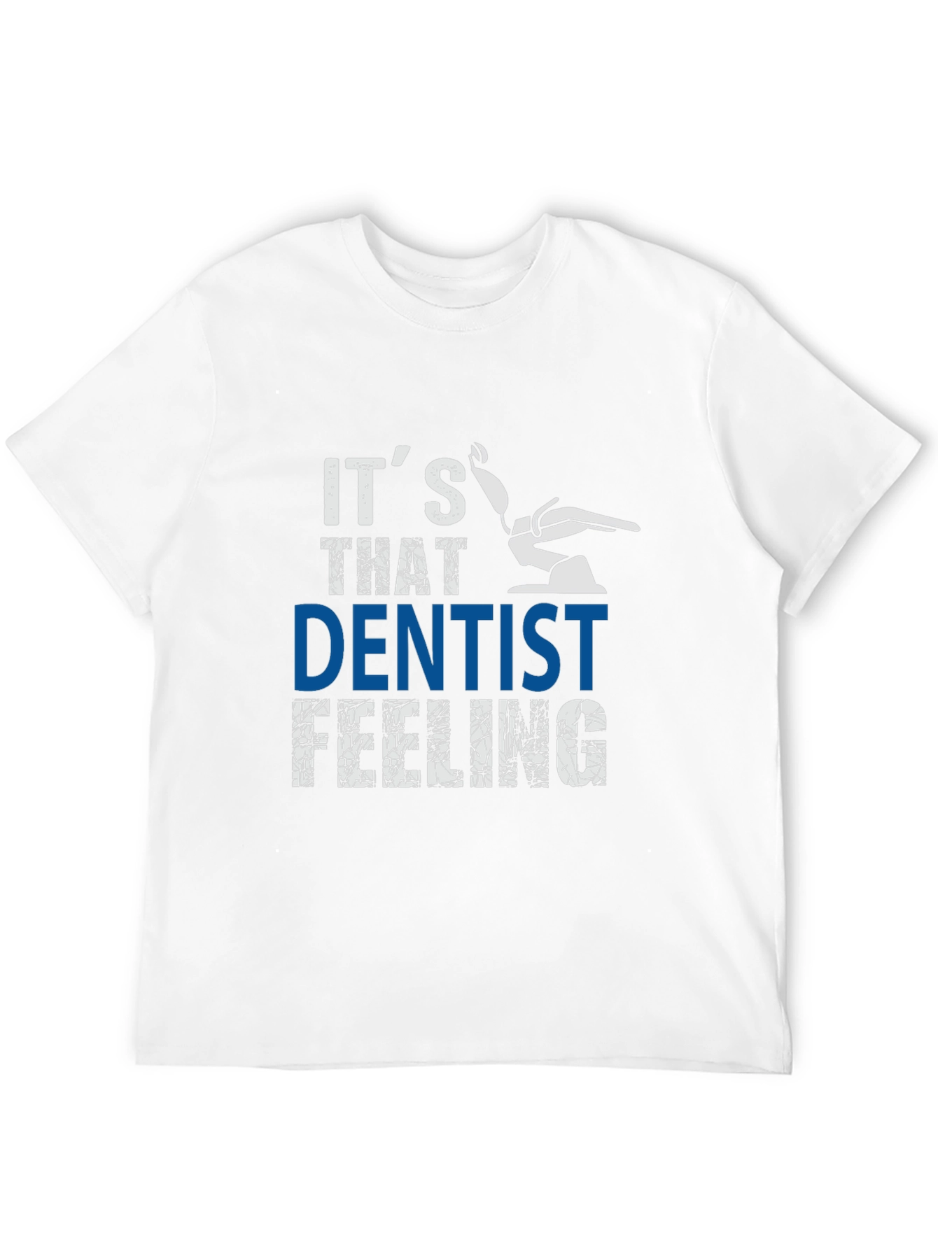 Its That Dentist Feeling T-Shirt