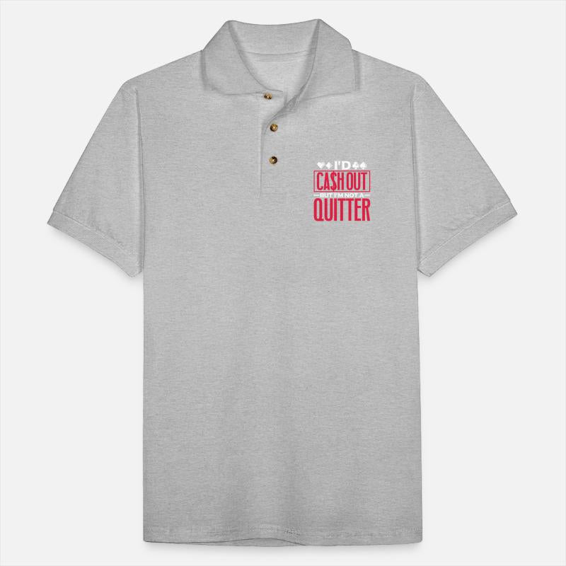 I'd Cash Out But I'm Not A Quitter, Poker