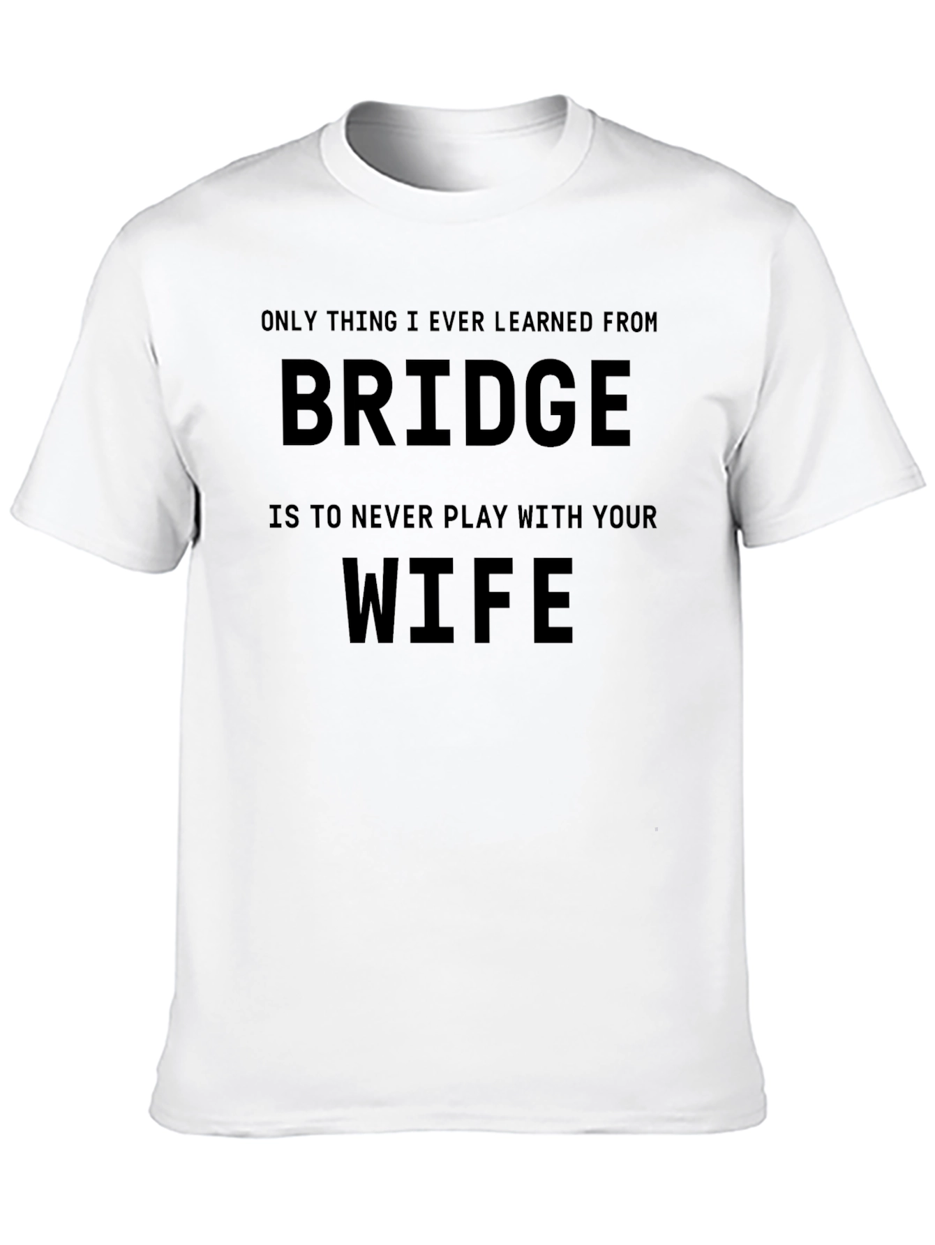 Funny Bridge T-Shirt - Never Play with Your Wife