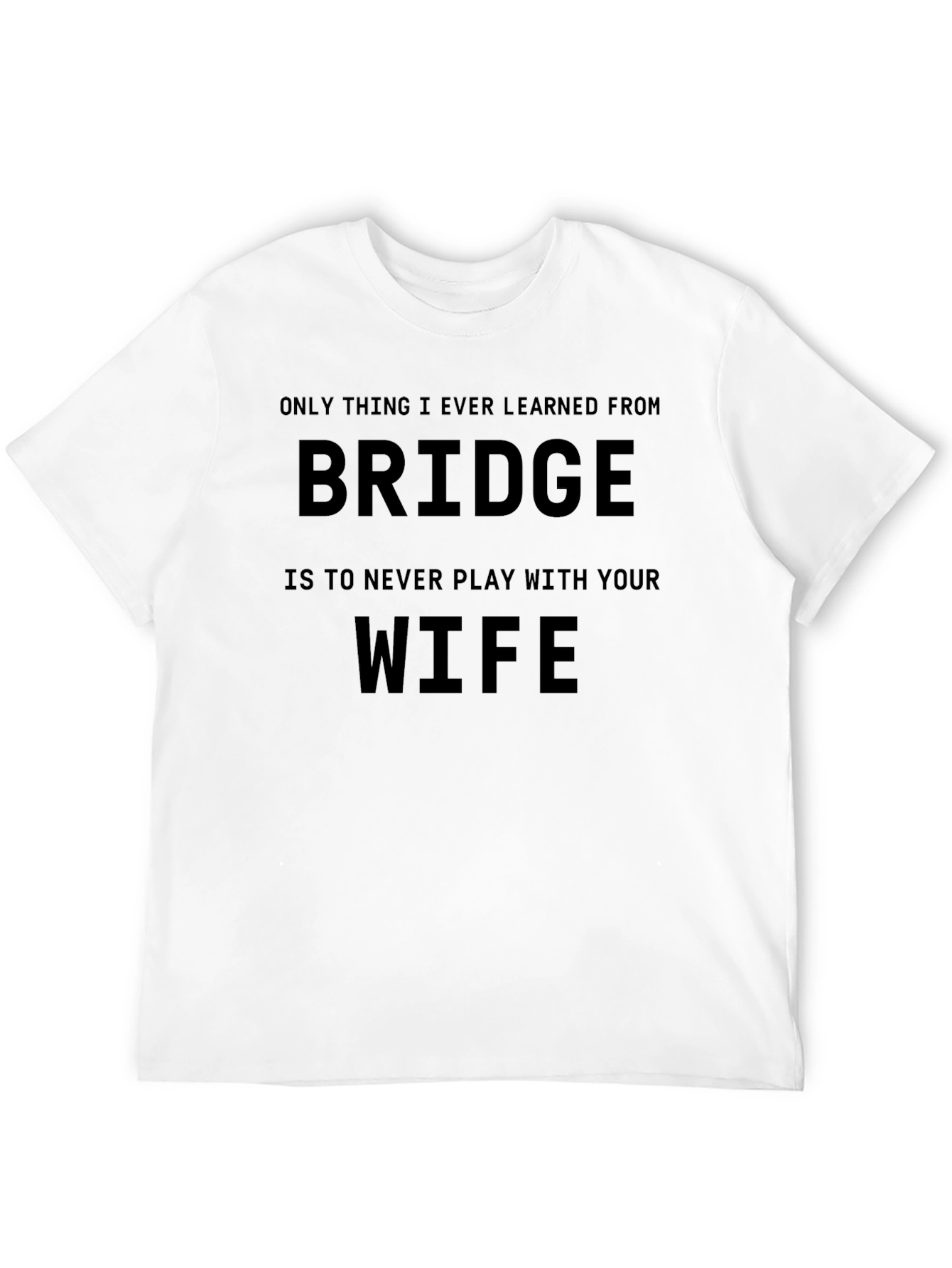 Funny Bridge T-Shirt - Never Play with Your Wife