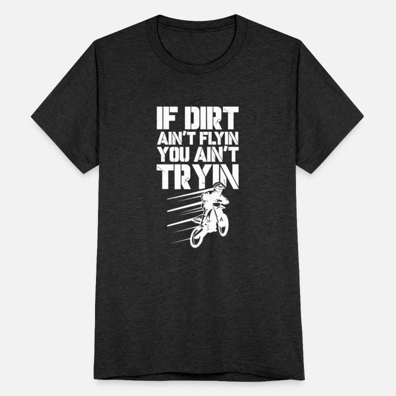 If Dirt Ain't Flyin You Ain't Tryin