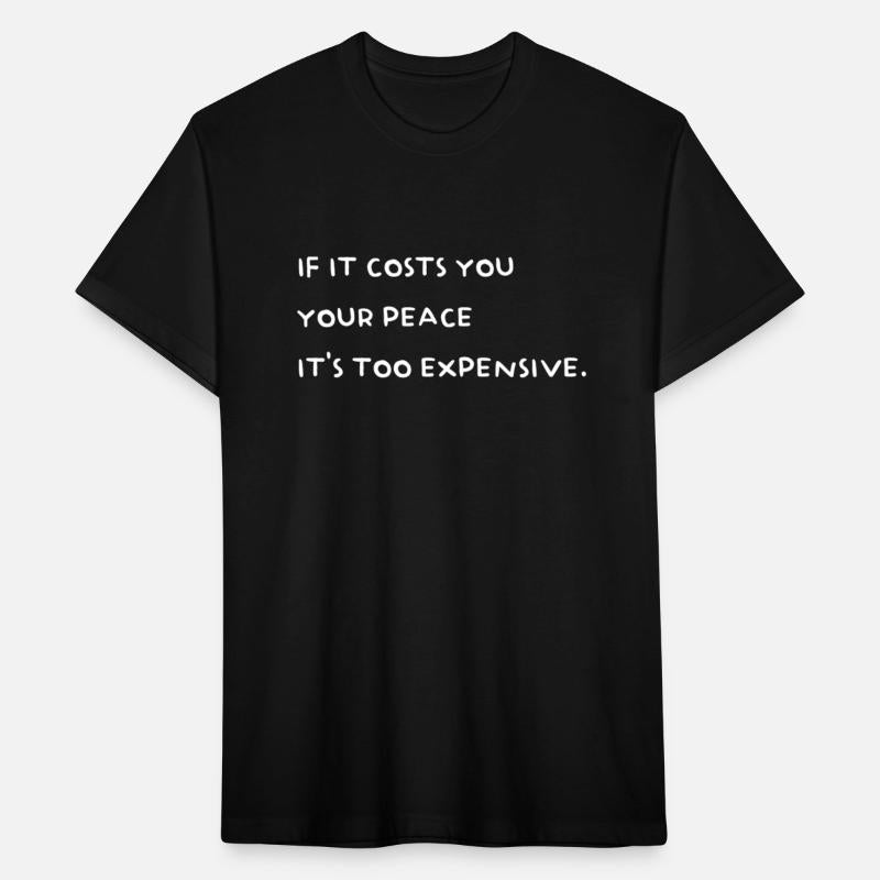 If It Costs You Your Peace It'S Too Expensive