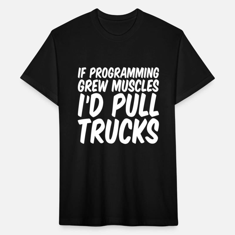 If Programming Grew Muscles, I'd Pull Trucks