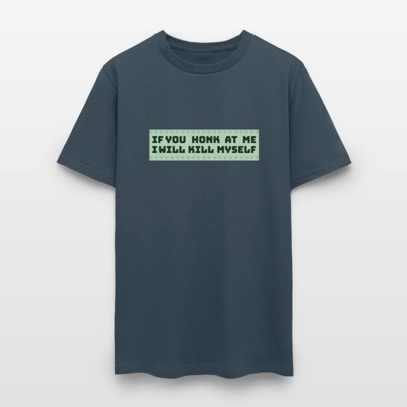 If You Honk T me I will hit My Self