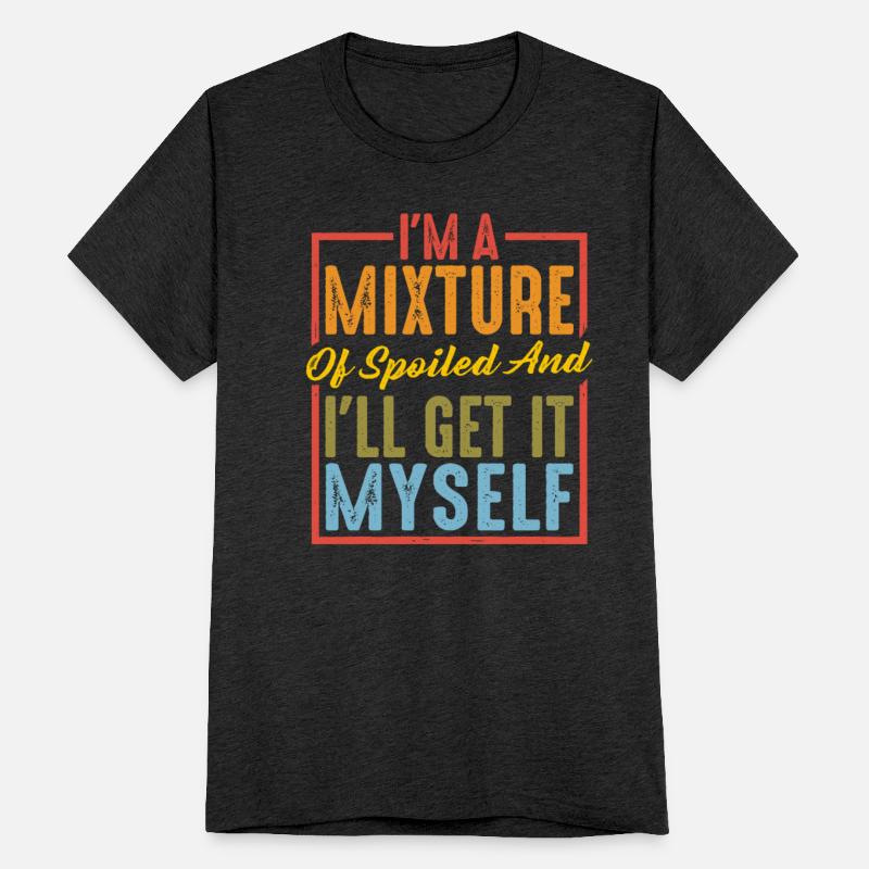 I'm A Mixture Of Spoiled And I'll Get It Myself 6