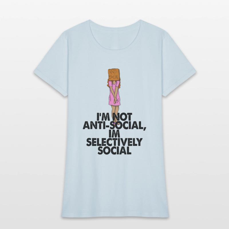 I'm Not Anti social, I'm Selectively Social