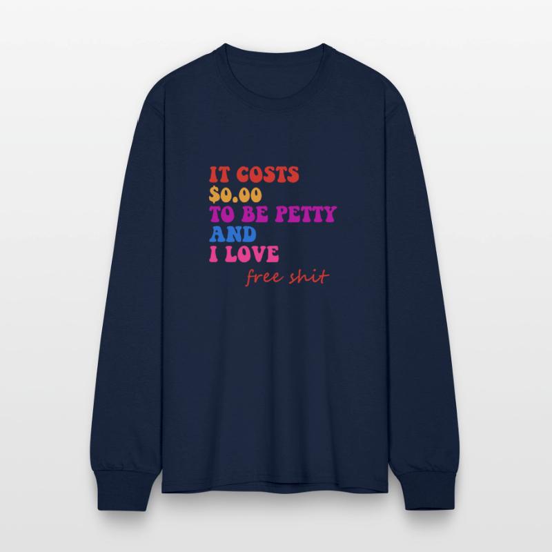 IT COSTS $0.00 TO BE PETTY AND I LOVE FREE SHIT