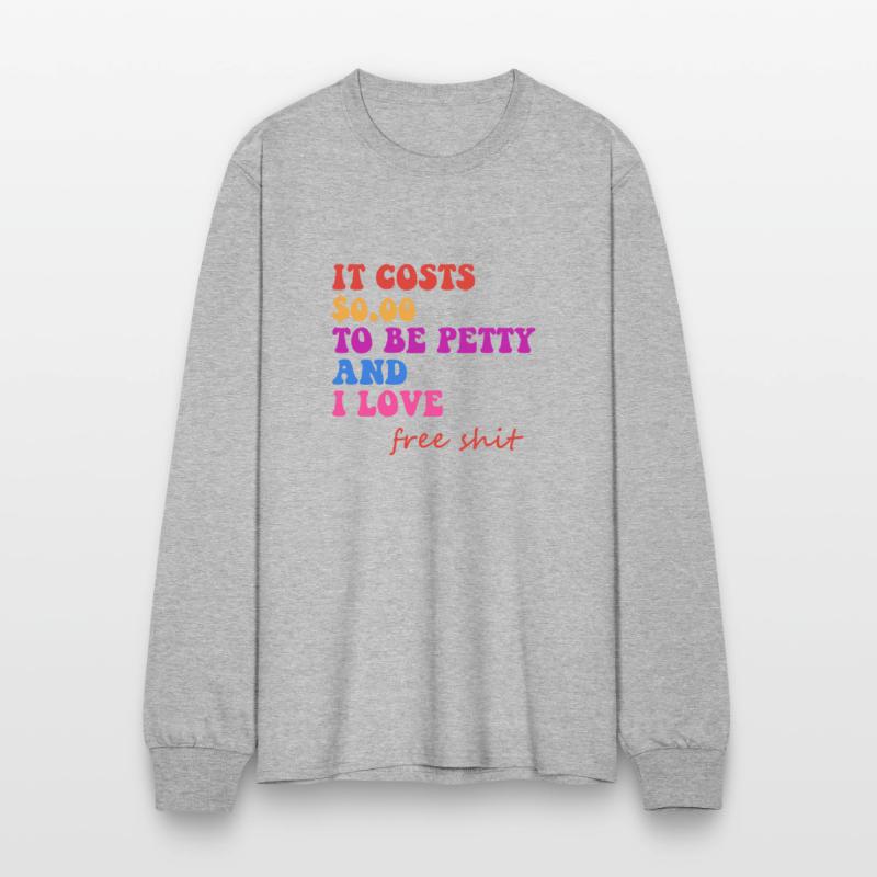 IT COSTS $0.00 TO BE PETTY AND I LOVE FREE SHIT