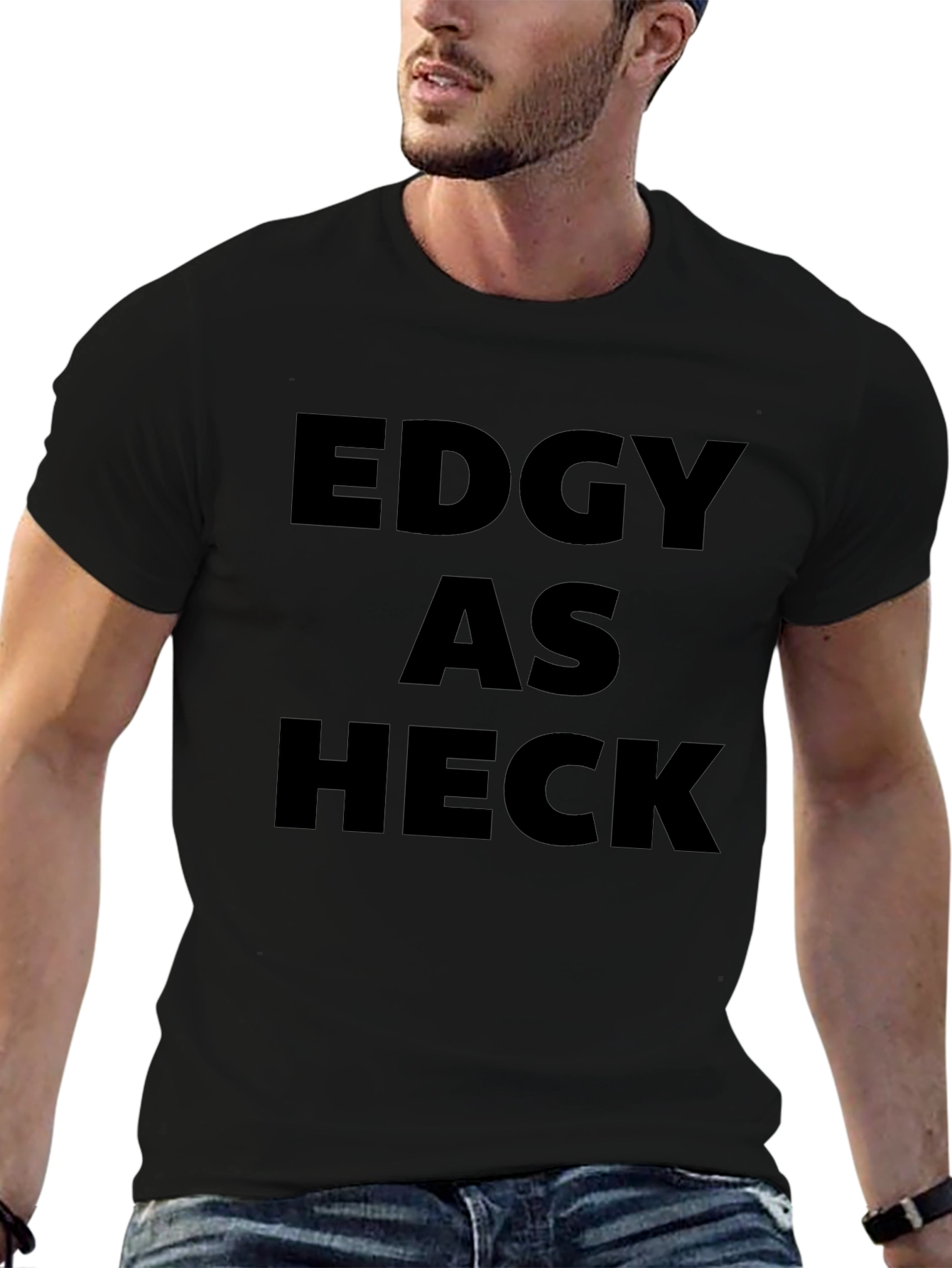 Edgy As Heck T-Shirt - Bold Statement Tee