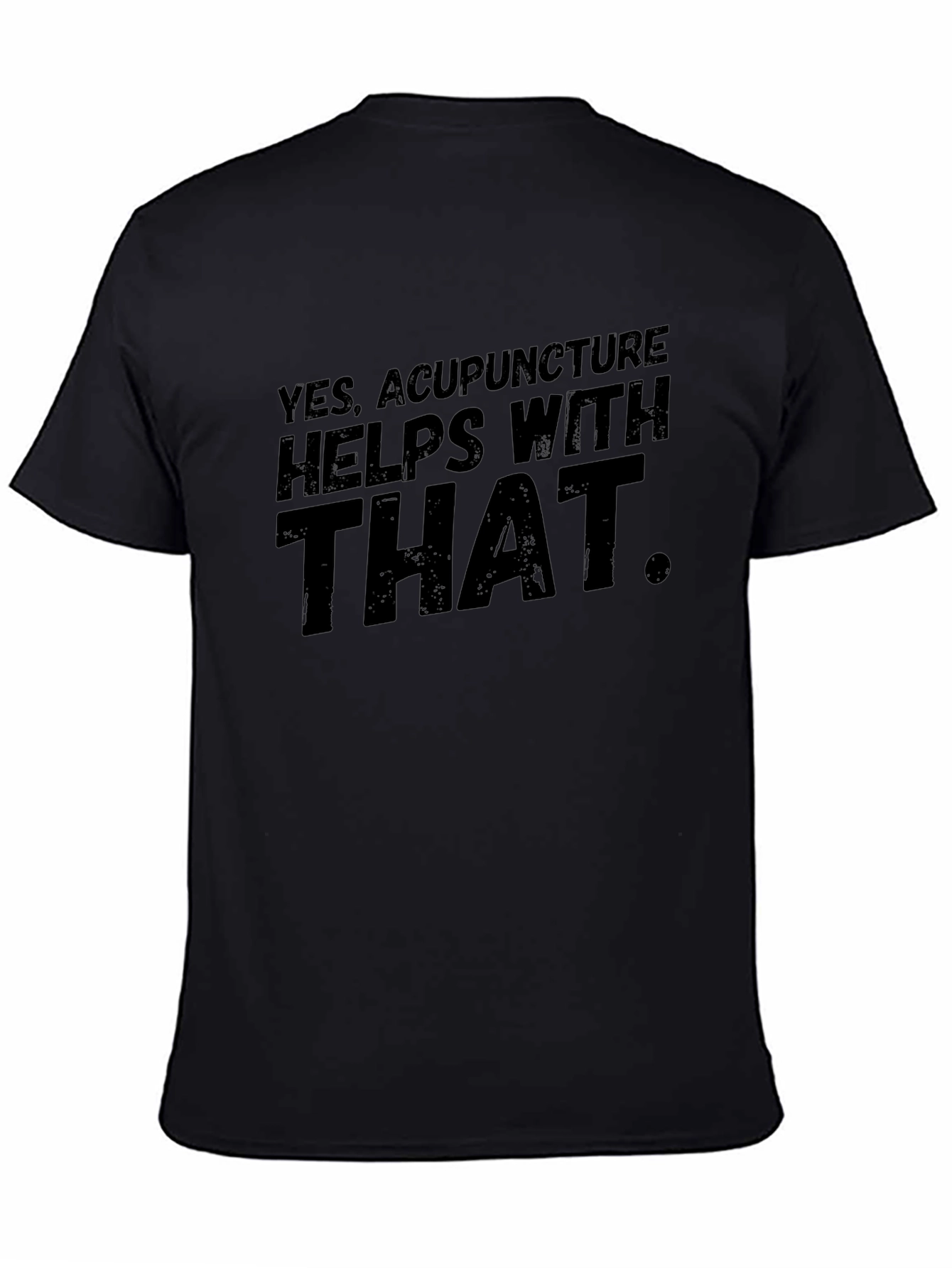 Acupuncture T-Shirt: Yes It Helps With That
