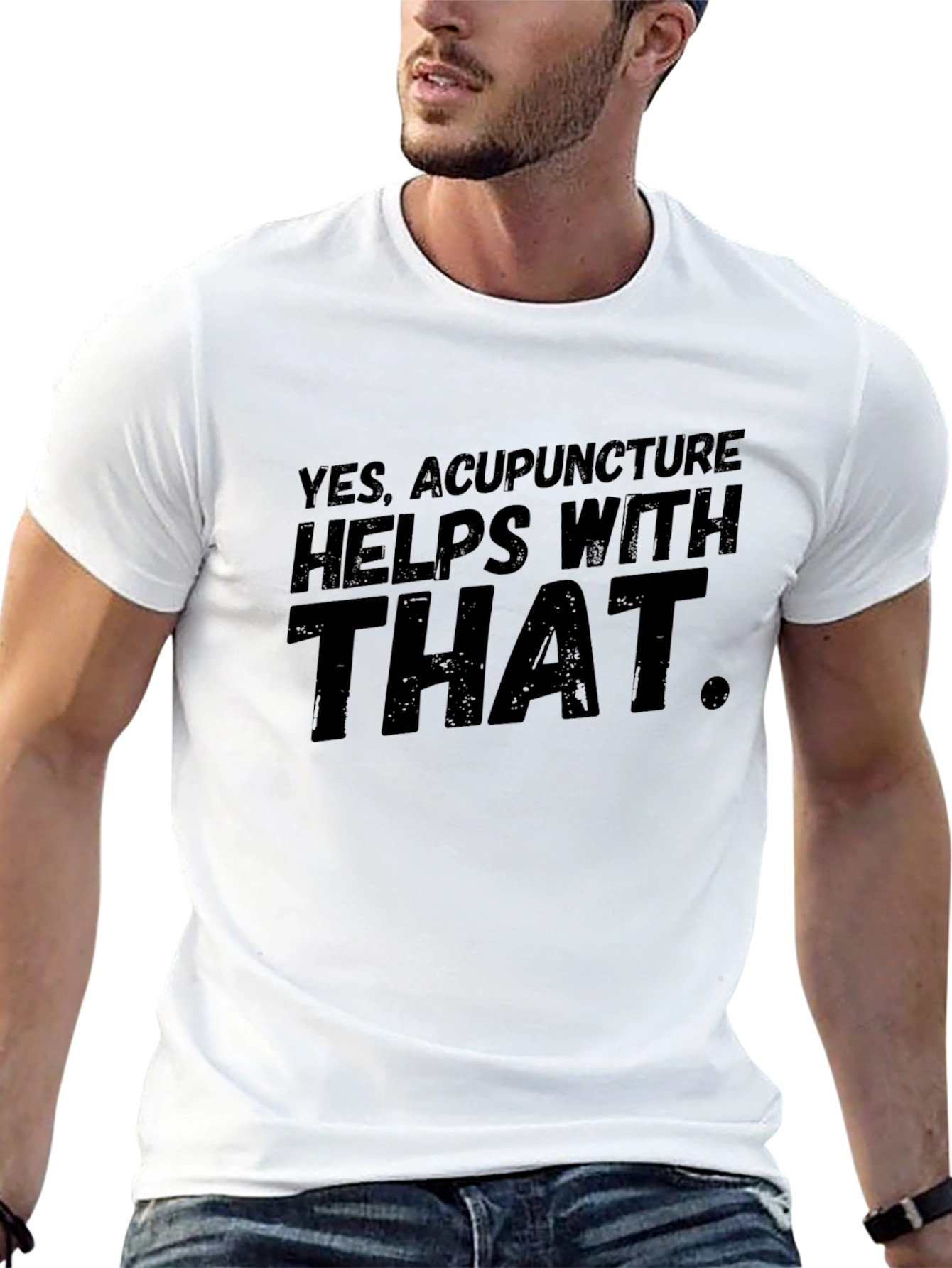 Acupuncture T-Shirt: Yes It Helps With That