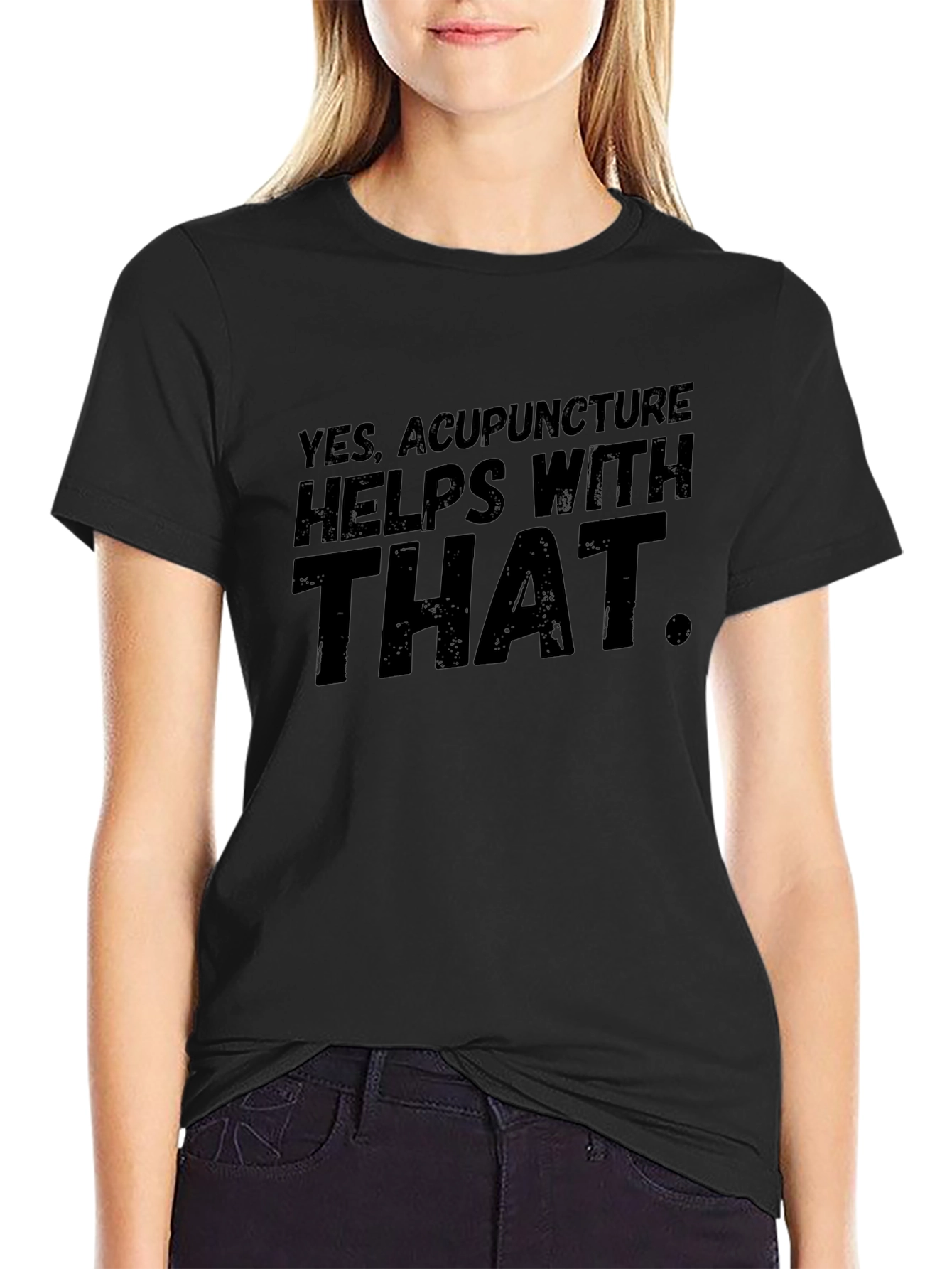 Acupuncture T-Shirt: Yes It Helps With That
