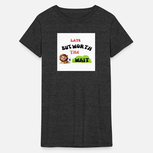 Late but Worth the Wait Tee