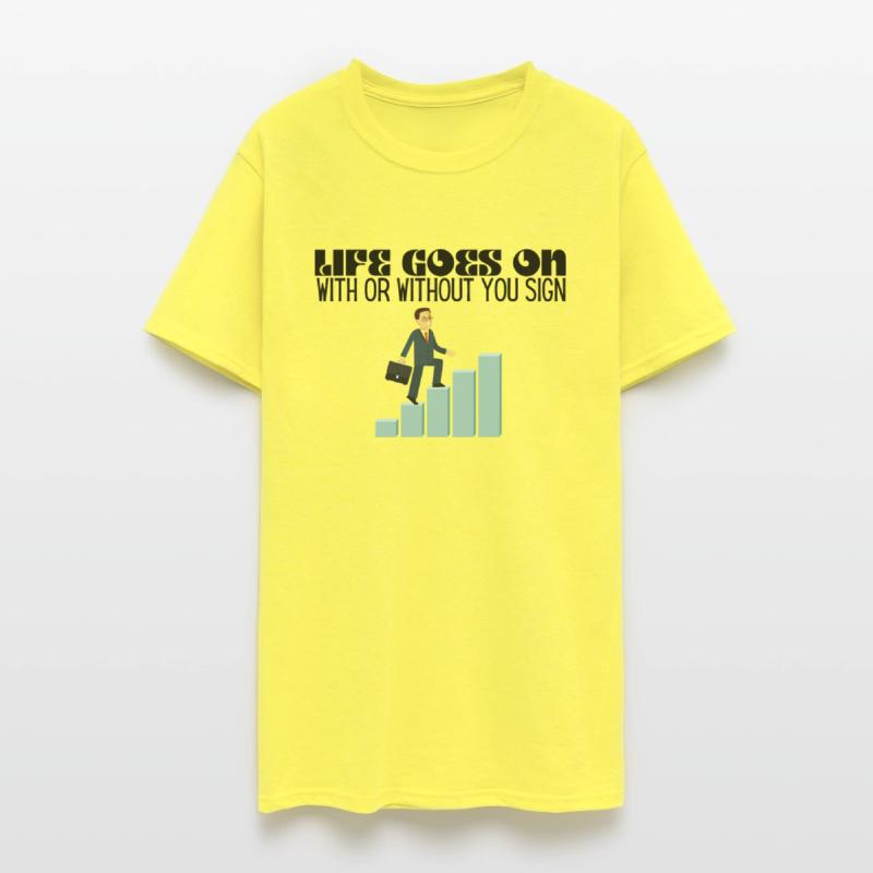 life goes on with or without you sign shirt