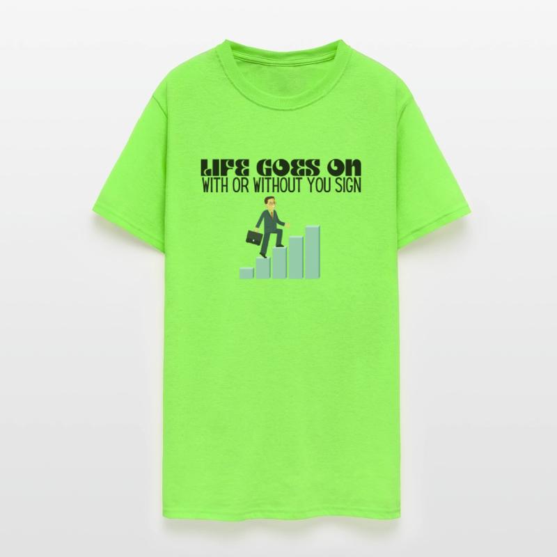 life goes on with or without you sign shirt
