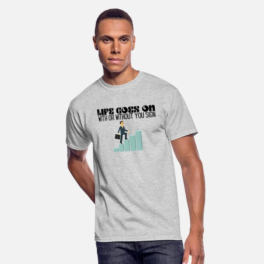 life goes on with or without you sign shirt