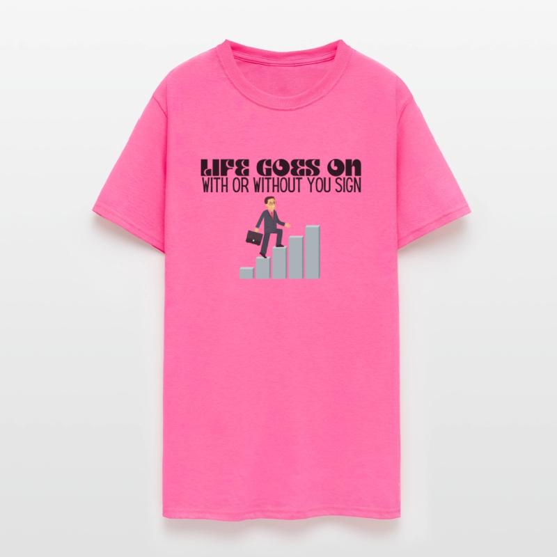 life goes on with or without you sign shirt
